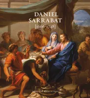 Daniel Sarrabat (1666-1748), [exposition, Bourg-en-Bresse], Monastère royal de Brou, [15 octobre 2011-29 janvier 2012]