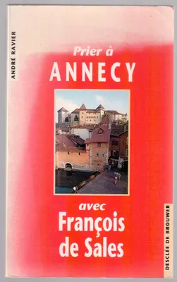 Prier à Annecy avec François de Sales