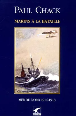 Tome IV, Mer du Nord 1914-1918, Marins à la bataille. Tome IV): Mer du Nord 1914-1918