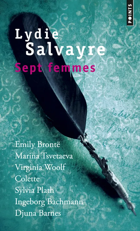Sept femmes, Emily Brontë, Marina Tsvetaïeva, Virginia Woolf, Colette, Sylvia Plath, Ingeborg Bachmann, Djuna Bar Lydie Salvayre