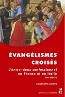 Évangélismes croisés, L'entre-deux confessionnel en france et en italie au xvie siècle