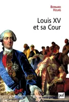 Louis XV et sa Cour, le roi, l'étiquette et le courtisan