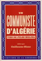 Un communiste d'Algérie, Vies de jules molina, 1923-2009