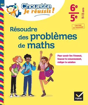 Résoudre des problèmes de maths 6e, 5e - Chouette, Je réussis !, cahier de soutien en maths (collège)