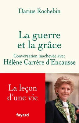 La guerre et la grâce, Conversation inachevée avec Hélène Carrère d'Encausse