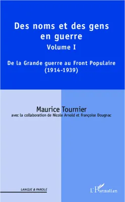 Des noms et des gens en guerre, Volume I : De la Grande guerre au Front Populaire (1914-1939)