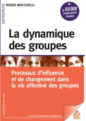 La dynamique des groupes, processus d'influence et de changement dans la vie affective des groupes