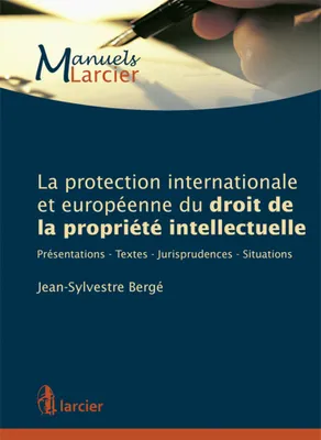 La protection internationale et européenne du droit de la propriété intellectuelle, Présentation - Textes - Jurisprudences - Situations