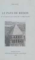 Le pays de Redon et le destin celtique de la Bretagne, Étude historique sur la région s'étendant de Vannes à Châteaubriant et de Rennes à Nantes, au IXe siècle