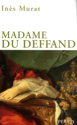 Madame du Deffand - 1696-1780 - la lettre et l'esprit