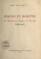 Diacre et martyr, le Bienheureux Antoine de Ravinel (1769-1792)