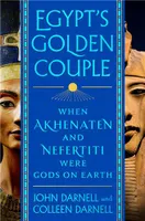 Egypt's Golden Couple When Akhenaten and Nefertiti Were Gods on Earth /anglais