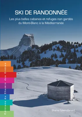 Ski de randonnée: Les plus belles cabanes du Mont-Blanc à la Méditerranée