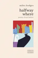 Halfway where, poems from before