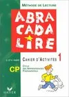 Abracadalire : Lecture. cahier d'activités CP Tome I, méthode de lecture CP