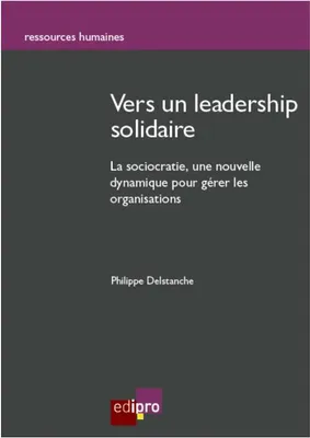 vers un leadership solidaire, La sociocratie : une nouvelle dynamique pour gérer les organisations