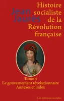 4, Histoire socialiste de la Révolution française, Le gouvernement révolutionnaire - Annexes et index