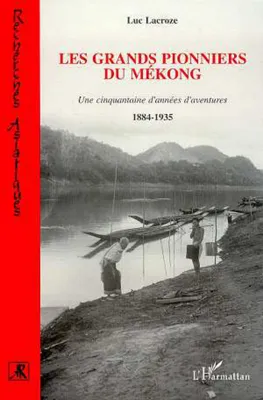 Les grands pionniers du Mékong, Une cinquantaine d'années d'aventures