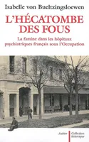 L'Hécatombe des fous, La famine dans les hôpitaux psychiatriques français sous l'Occupation