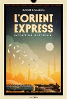 L'Orient-Express raconté par les écrivains, Raconté par les écrivains