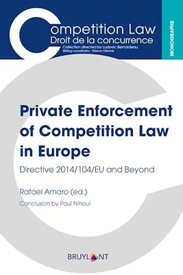 Private Enforcement of Competition Law in Europe, Directive 2014/104/EU and Beyond