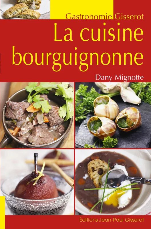 Livres Loisirs Gastronomie Cuisine La cuisine bourguignonne Dany Mignotte