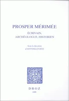 Prosper Mérimée : écrivain, archéologue, historien