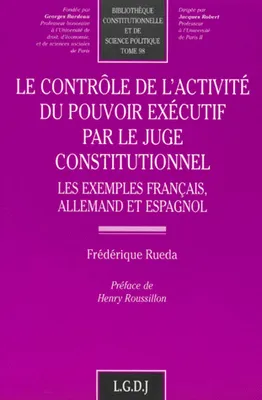 le contrôle de l'activité du pouvoir exécutif par le juge constitutionnel, les exemples français, allemand et espagnol