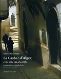 La Casbah d'alger, et le site créa la ville (nouvelle édition)