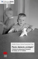 Placés, déplacés, protégés ?, L'histoire du placement d'enfants en Suisse, XIXe-XXe siècles