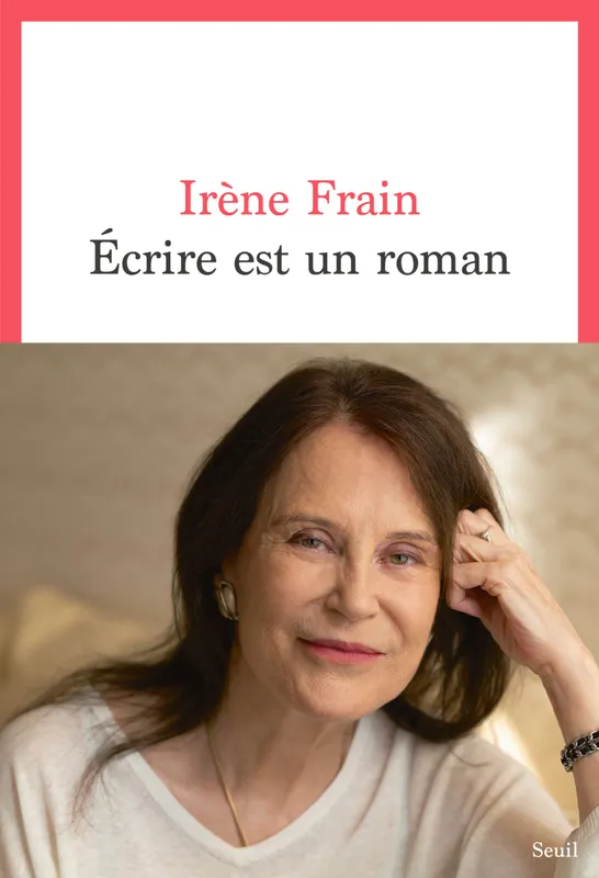 Livres Littérature et Essais littéraires Romans contemporains Francophones Écrire est un roman Irène Frain