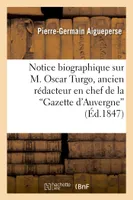 Notice biographique sur M. Oscar Turgo, ancien rédacteur en chef de la Gazette d'Auvergne, ; suivie d'un mémoire inédit concernant le bailliage de Montferrand