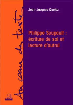 Philippe Soupault: écriture de soi et lecture d'autrui