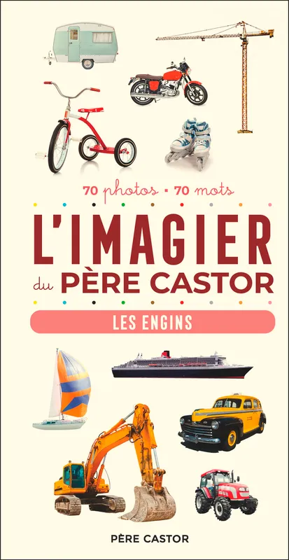 Jeux et Jouets Livres Livres pour les 0-3 ans Imagiers L'Imagier du Père Castor - Les engins, 70 photos - 70 mots A. Telier