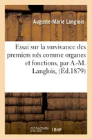 Essai sur la survivance des premiers nés comme organes et fonctions, par A.-M. Langlois,