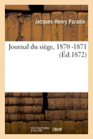 Journal du siège, 1870 -1871 (Éd.1872)