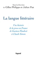 La langue littéraire, Une histoire de la prose en France de Gustave Flaubert à Claude Simon