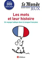 Cahier Le Monde - Les mots et leur histoire, Un voyage ludique dans la langue française