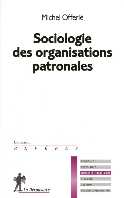 Livres Sciences Humaines et Sociales Sciences sociales Sociologie des organisations patronales Michel Offerlé