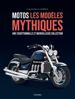 Motos, les modèles mythiques. Une exceptionnelle et merveilleuse collection, Une exceptionnelle et merveilleuse collection
