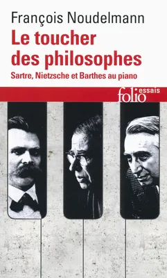 Le toucher des philosophes, Sartre, Nietzsche et Barthes au piano