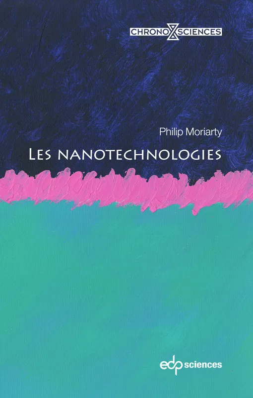 Livres Sciences et Techniques Essais scientifiques Les nanotechnologies Philip Moriarty