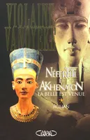 Néfertiti et Akhenaton, 1, Nefertiti et Akhenaton - tome 1 La belle est venue, roman