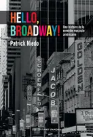 Hello, Broadway ! - Une histoire de la comédie musicale américaine