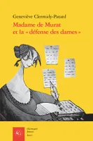 Madame de Murat et la « défense des dames », Un discours au féminin à la fin du règne de Louis XIV