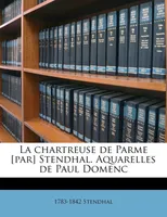 La chartreuse de Parme [par] Stendhal. Aquarelles de Paul Domenc