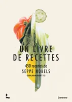 Un livre de recettes, 450 recettes de Seppe Nobels