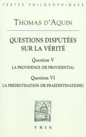 Questions disputées sur la vérité., 5-6, Questions disputées sur la vérité, Question V: La providence Question VI: La prédestination