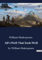 All's Well That Ends Well, by William Shakespeare
