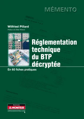 Réglementation technique du BTP décryptée, En 60 fiches pratiques